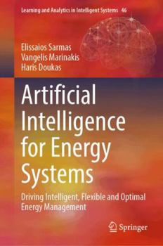 Hardcover Artificial Intelligence for Energy Systems: Driving Intelligent, Flexible and Optimal Energy Management (Learning and Analytics in Intelligent Systems, 46) Book