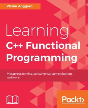 Paperback Learning C++ Functional Programming: Explore functional C++ with concepts like currying, metaprogramming and more Book