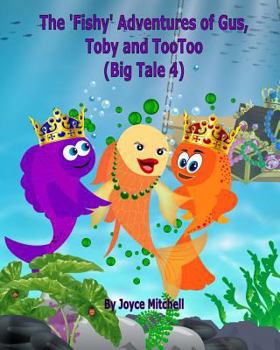 Paperback The 'Fishy' Adventures of Gus, Toby and TooToo: Big Tale 4 (ADVENTURE & EDUCATION CHILDREN'S BOOK SERIES AGES 6-11) Book