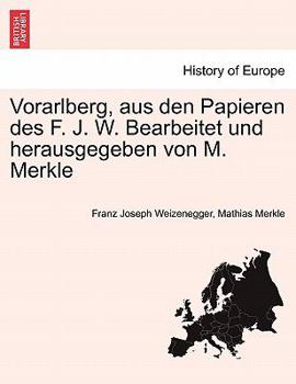 Paperback Vorarlberg, Aus Den Papieren Des F. J. W. Bearbeitet Und Herausgegeben Von M. Merkle [German] Book