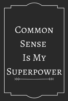 Common Sense  Is My Superpower: Perfect Gift (100 Pages, Blank Notebook, 6 x 9) (Cool Notebooks) Paperback