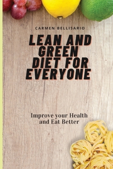 Lean and Green Diet for Everyone: Improve your Health and Eat Better