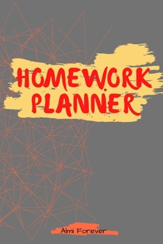 Homework Planner: Over 110 Pages / Over 15 Weeks; 6 x 9 Format 1.3