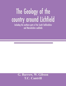 Paperback The geology of the country around Lichfield, including the northern parts of the South Staffordshire and Warwickshire coalfields Book