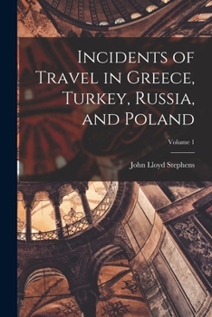 Paperback Incidents of Travel in Greece, Turkey, Russia, and Poland; Volume 1 Book