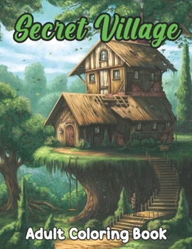 Paperback Secret Village Coloring Book for adult: An Magical Garden Scenes, Adorable Hidden Homes (Secret Village. Learning Book for Adult) Book