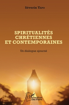 Spiritualités chrétiennes et contemporaines: Un dialogue ajourné (Harmattan Côte-d'Ivoire) (French Edition)