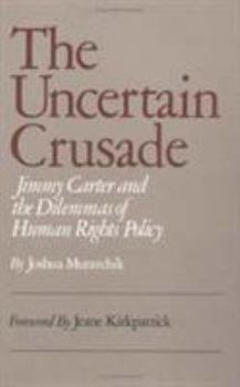 Hardcover The Uncertain Crusade: Jimmy Carter and the Dilemmas of Human Rights Policy. Book