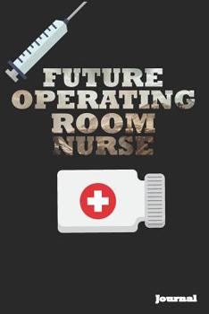 Paperback Future Operating Room Nurse Journal: Great as Nurse Journal/Notebook Gift (6 X 9 - 110 Blank Pages) Book