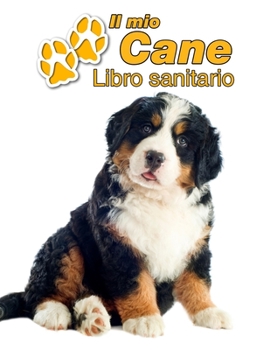 Paperback Il mio cane Libro sanitario: Bovaro del Bernese Cucciolo - 109 Pagine - Dimensioni 22cm x 28cm - Quaderno da compilare per le vaccinazioni, visite [Italian] Book