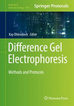 Difference Gel Electrophoresis: Methods and Protocols - Book #1664 of the Methods in Molecular Biology