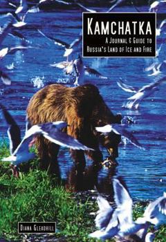 Kamchatka: A Journal & Guide to Russia's Land of Ice and Fire