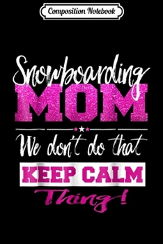 Composition Notebook: Snowboarding Mom We Don't Do That Calm Thing Journal/Notebook Blank Lined Ruled 6x9 100 Pages