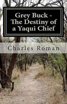 Paperback Grey Buck - The Destiny of a Yaqui Chief Book