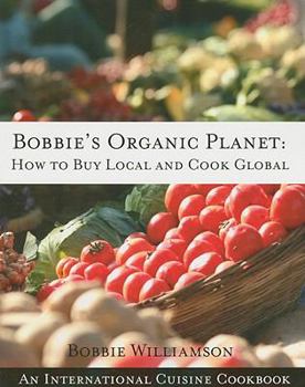 Paperback Bobbie's Organic Planet: How to Buy Local and Cook Global Book