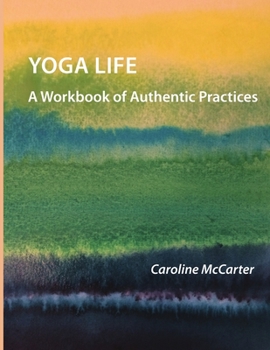 Paperback Yoga Life: A Workbook of Authentic Practices Book