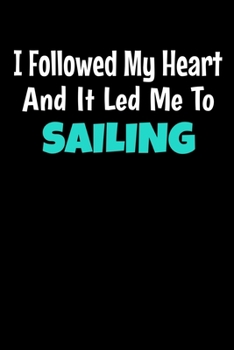 Paperback I Followed My Heart And It Led Me To Sailing: Sailing Notebook Gift - 120 Dot Grid Page Book