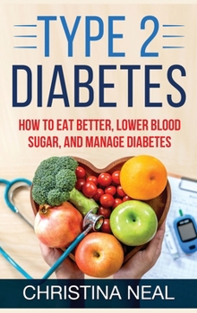 Hardcover Type 2 Diabetes: How to Eat Better, Lower Blood Sugar, and Manage Diabetes (Hardcover) Book