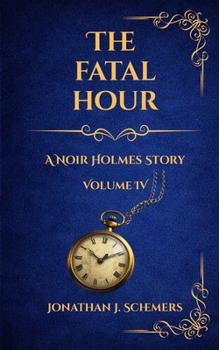 Paperback The Fatal Hour: A Noir Holmes Story Volume Four Book