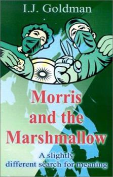 Paperback Morris and the Marshmallow: A Slightly Different Search for Meaning Book