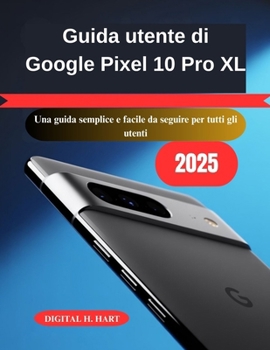 Paperback Guida utente di Google Pixel 10 Pro XL: Una guida semplice e facile da seguire per tutti gli utenti [Italian] Book