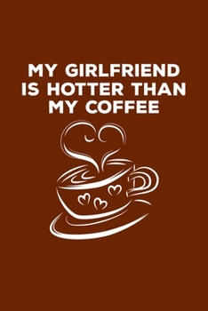 Paperback My girlfriend is hotter than my coffee: funny valentine gift for boyfriend Book