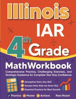 Paperback Illinois IAR Grade 4 Math Workbook: Comprehensive Practice, Challenging Exercises, and Strategic Guidance for Complete Test-Day Confidence Book