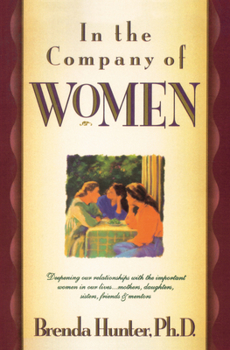 Paperback In the Company of Women: Deepening Our Relationships with the Important Women in Our Lives...Mothers, Daughters, Sisters, Friends & Mentors Book