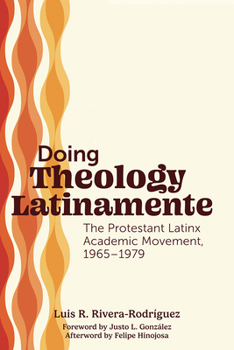Paperback Doing Theology Latinamente: The Protestant Latinx Academic Movement, 1965-1979 Book