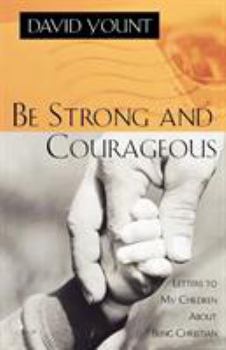 Paperback Be Strong and Courageous: Letters to My Children About Being Christian Book