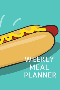 WEEKLY MEAL PLANNER: Track And Plan Your Meals Weekly ( Week Food Planner / Diary / Log / Journal ): Meal Prep And Planning Grocery Notebook Journal 6 x 9, 120 Pages