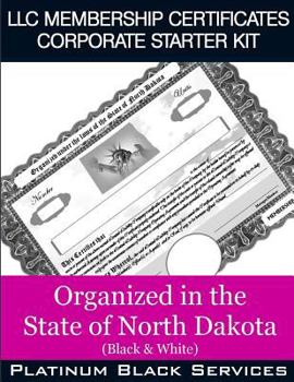 LLC Membership Certificates Corporate Starter Kit: Organized in the State of North Dakota (Black & White)