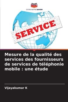 Mesure de la qualité des services des fournisseurs de services de téléphonie mobile: une étude (French Edition)
