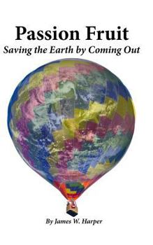 Paperback Passion Fruit: Saving the Earth by Coming Out Book