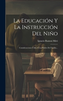 La Educación Y La Instrucción Del Niño: Consideraciones Útiles A Los Padres De Familia...