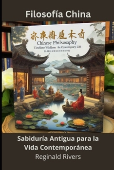 Filosofía China: Sabiduría Antigua para la Vida Contemporánea (Spanish Edition)