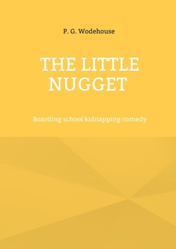 Paperback The Little Nugget: Boarding school kidnapping comedy Book
