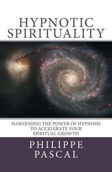 Paperback Hypnotic Spirituality: Harnessing the power of hypnosis to accelerate your spiritual growth Book