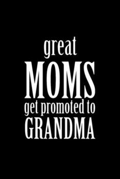 Paperback Great moms get promoted to grandma: Blank Lined Notebook Journal for Work, School, Office - 6x9 110 page Book