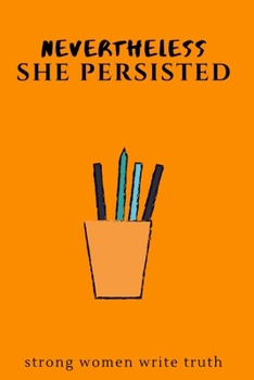 Paperback Nevertheless She Persisted: Strong Women Write Truth: 6 x 9 Lined Journal for Women and Teen Girls Book