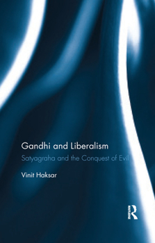 Paperback Gandhi and Liberalism: Satyagraha and the Conquest of Evil Book