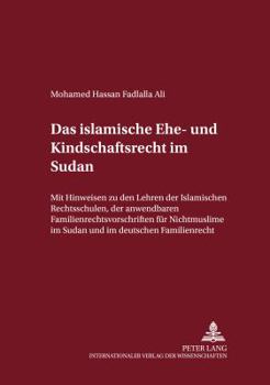 Das Islamische Ehe- Und Kindschaftsrecht Im Sudan: Mit Hinweisen Zu Den Lehren Der Islamischen Rechtsschule, Der Anwendbaren Familienrechtsvorschrifte