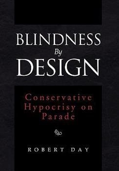 Paperback Blindness By Design: Conservative Hypocrisy on Parade Book
