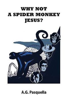 Paperback Why Not A Spider Monkey Jesus? Book