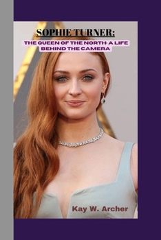 SOPHIE TURNER: The Queen of the North: A Life Behind the Camera B0CLVG83XD Book Cover
