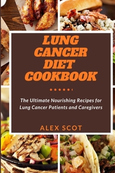 Paperback Lung Cancer Diet Cookbook: The Ultimate Nourishing Recipes for Lung Cancer Patients and Caregivers [Large Print] Book