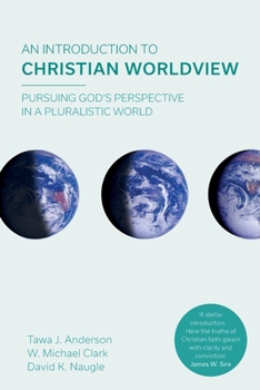 Paperback An Introduction to Christian Worldview: Pursuing God's Perspective In A Pluralistic World Book