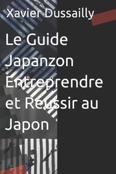 Paperback Le Guide Japanzon Entreprendre et Réussir au Japon [French] Book