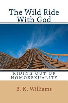Paperback The Wild Ride With God: Riding Out of Homosexuality Book