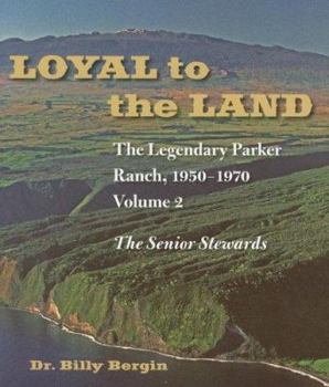 Hardcover Loyal to the Land: The Legendary Parker Ranch, 1950-1970, Volume 2, the Senior Stewards Book